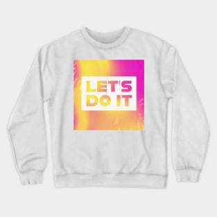 let's do it Crewneck Sweatshirt